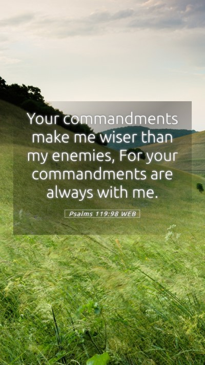 Picture 05 - Psalms 119:98 WEB Mobile Phone Wallpaper - Your commandments make me wiser than my enemies, - Mobile Bible Verse Wallpaper