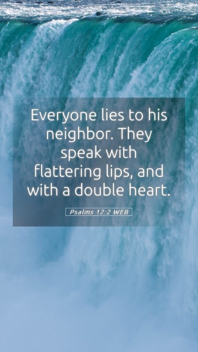 Picture 05 - Psalms 12:2 WEB Mobile Phone Wallpaper - Everyone lies to his neighbor. They speak with - Mobile Bible Verse Wallpaper