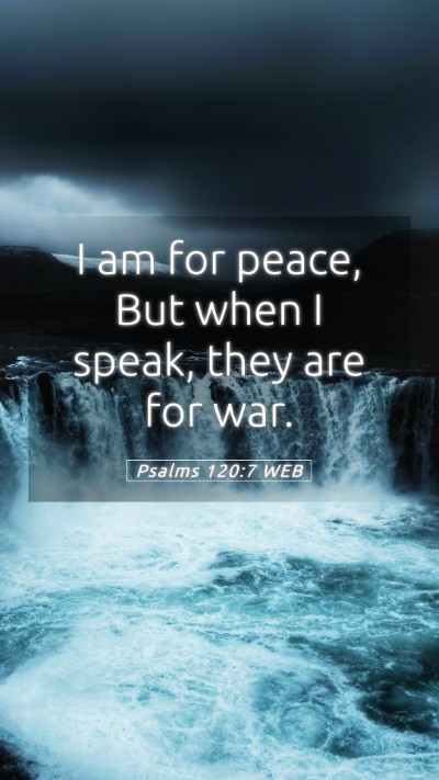 Picture 05 - Psalms 120:7 WEB Mobile Phone Wallpaper - I am for peace, But when I speak, they are for - Mobile Bible Verse Wallpaper