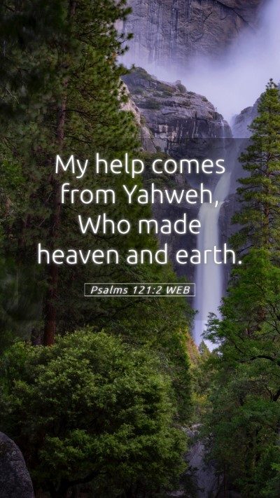 Picture 05 - Psalms 121:2 WEB Mobile Phone Wallpaper - My help comes from Yahweh, Who made heaven and - Mobile Bible Verse Wallpaper