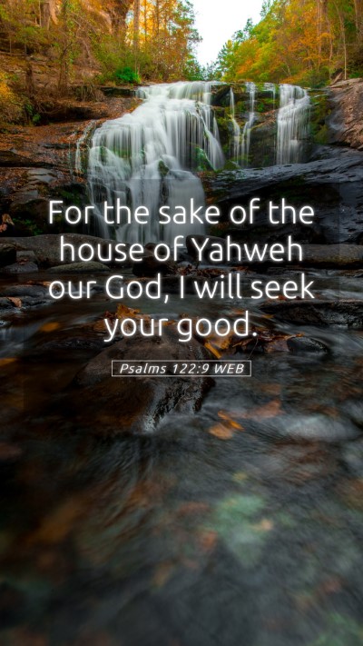 Picture 05 - Psalms 122:9 WEB Mobile Phone Wallpaper - For the sake of the house of Yahweh our God, I - Mobile Bible Verse Wallpaper