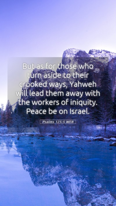 Picture 05 - Psalms 125:5 WEB Mobile Phone Wallpaper - But as for those who turn aside to their crooked - Mobile Bible Verse Wallpaper