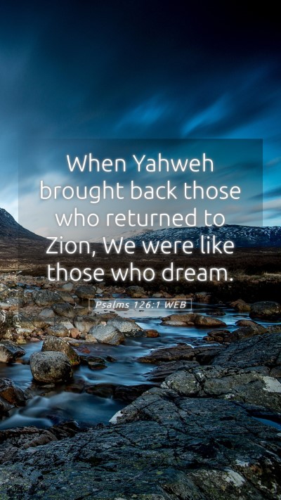 Picture 05 - Psalms 126:1 WEB Mobile Phone Wallpaper - When Yahweh brought back those who returned to - Mobile Bible Verse Wallpaper