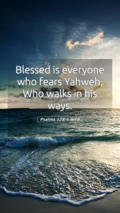 Picture 05 - Psalms 128:1 WEB Mobile Phone Wallpaper - Blessed is everyone who fears Yahweh, Who walks - Mobile Bible Verse Wallpaper