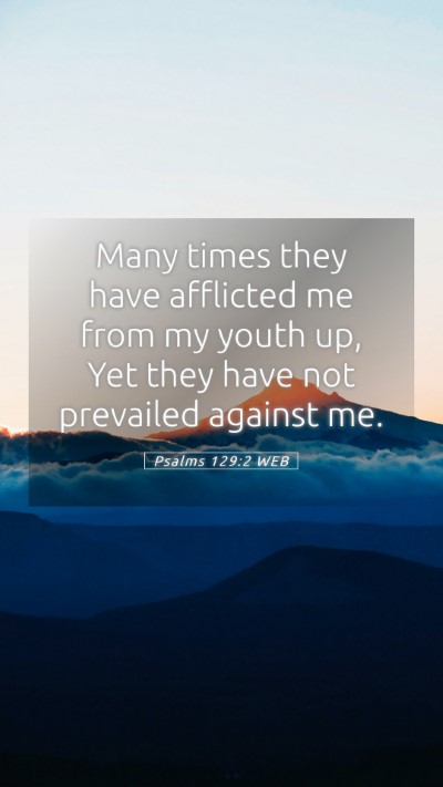 Picture 05 - Psalms 129:2 WEB Mobile Phone Wallpaper - Many times they have afflicted me from my youth - Mobile Bible Verse Wallpaper