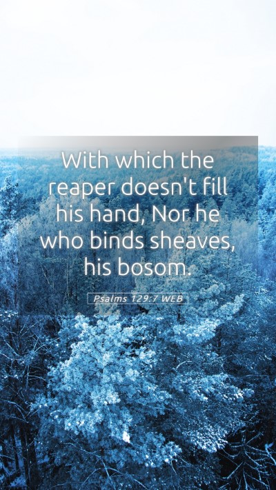 Picture 05 - Psalms 129:7 WEB Mobile Phone Wallpaper - With which the reaper doesn't fill his hand, Nor - Mobile Bible Verse Wallpaper
