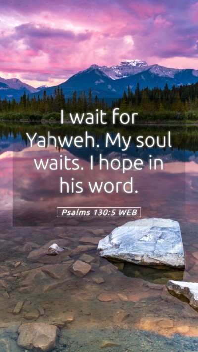 Picture 05 - Psalms 130:5 WEB Mobile Phone Wallpaper - I wait for Yahweh. My soul waits. I hope in his - Mobile Bible Verse Wallpaper