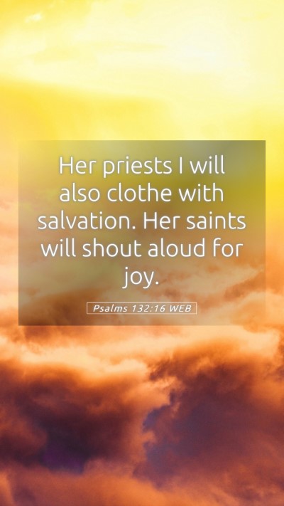 Picture 05 - Psalms 132:16 WEB Mobile Phone Wallpaper - Her priests I will also clothe with salvation. - Mobile Bible Verse Wallpaper