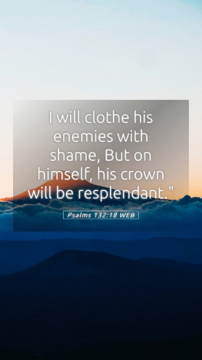 Picture 05 - Psalms 132:18 WEB Mobile Phone Wallpaper - I will clothe his enemies with shame, But on - Mobile Bible Verse Wallpaper