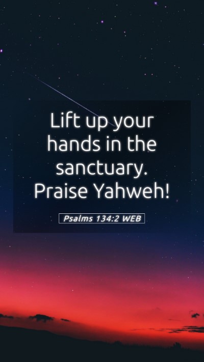 Picture 05 - Psalms 134:2 WEB Mobile Phone Wallpaper - Lift up your hands in the sanctuary. Praise - Mobile Bible Verse Wallpaper