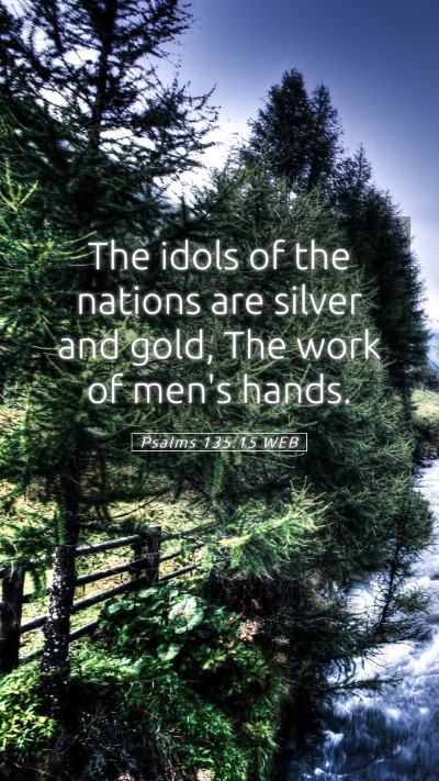 Picture 05 - Psalms 135:15 WEB Mobile Phone Wallpaper - The idols of the nations are silver and gold, The - Mobile Bible Verse Wallpaper