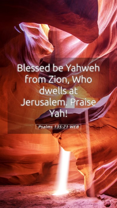 Picture 05 - Psalms 135:21 WEB Mobile Phone Wallpaper - Blessed be Yahweh from Zion, Who dwells at - Mobile Bible Verse Wallpaper