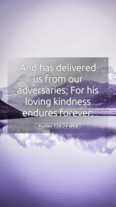 Picture 05 - Psalms 136:24 WEB Mobile Phone Wallpaper - And has delivered us from our adversaries; For - Mobile Bible Verse Wallpaper