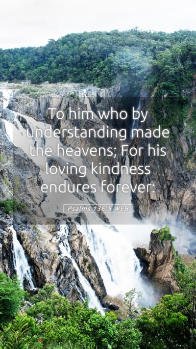 Picture 05 - Psalms 136:5 WEB Mobile Phone Wallpaper - To him who by understanding made the heavens; For - Mobile Bible Verse Wallpaper