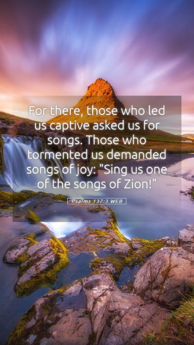 Picture 05 - Psalms 137:3 WEB Mobile Phone Wallpaper - For there, those who led us captive asked us for - Mobile Bible Verse Wallpaper
