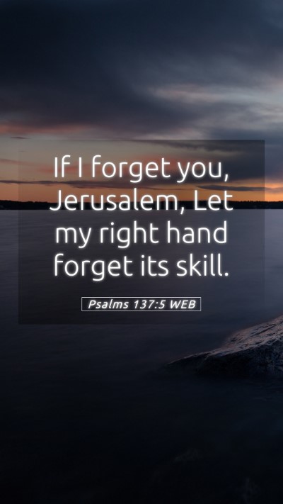 Picture 05 - Psalms 137:5 WEB Mobile Phone Wallpaper - If I forget you, Jerusalem, Let my right hand - Mobile Bible Verse Wallpaper