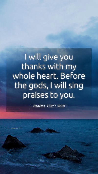 Picture 05 - Psalms 138:1 WEB Mobile Phone Wallpaper - I will give you thanks with my whole heart. - Mobile Bible Verse Wallpaper