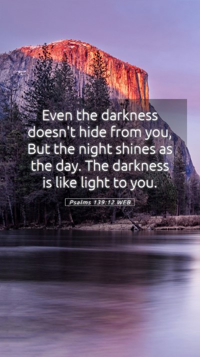 Picture 05 - Psalms 139:12 WEB Mobile Phone Wallpaper - Even the darkness doesn't hide from you, But the - Mobile Bible Verse Wallpaper