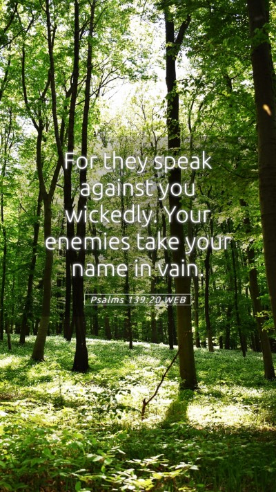 Picture 05 - Psalms 139:20 WEB Mobile Phone Wallpaper - For they speak against you wickedly. Your enemies - Mobile Bible Verse Wallpaper