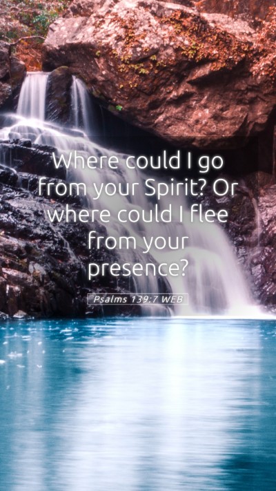 Picture 05 - Psalms 139:7 WEB Mobile Phone Wallpaper - Where could I go from your Spirit? Or where could - Mobile Bible Verse Wallpaper