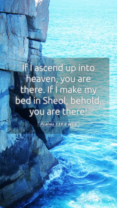 Picture 05 - Psalms 139:8 WEB Mobile Phone Wallpaper - If I ascend up into heaven, you are there. If I - Mobile Bible Verse Wallpaper