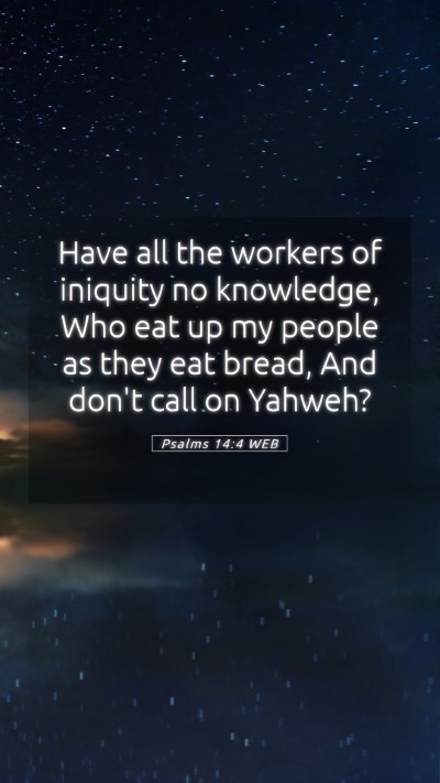 Picture 05 - Psalms 14:4 WEB Mobile Phone Wallpaper - Have all the workers of iniquity no knowledge, - Mobile Bible Verse Wallpaper