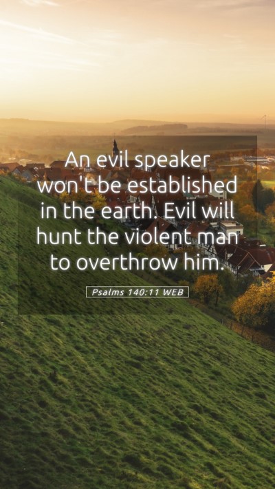 Picture 05 - Psalms 140:11 WEB Mobile Phone Wallpaper - An evil speaker won't be established in the - Mobile Bible Verse Wallpaper
