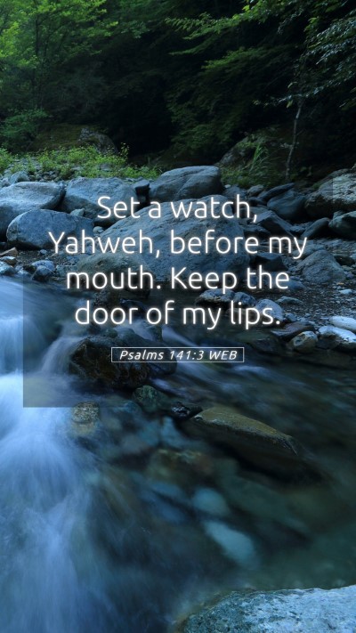 Picture 05 - Psalms 141:3 WEB Mobile Phone Wallpaper - Set a watch, Yahweh, before my mouth. Keep the - Mobile Bible Verse Wallpaper