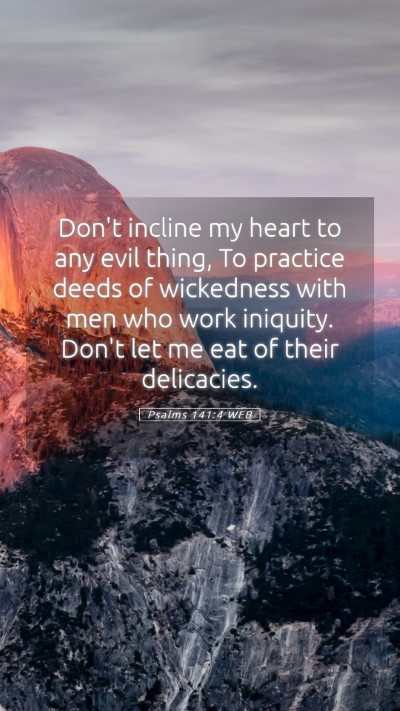 Picture 05 - Psalms 141:4 WEB Mobile Phone Wallpaper - Don't incline my heart to any evil thing, To - Mobile Bible Verse Wallpaper