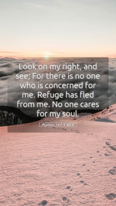 Picture 05 - Psalms 142:4 WEB Mobile Phone Wallpaper - Look on my right, and see; For there is no one - Mobile Bible Verse Wallpaper
