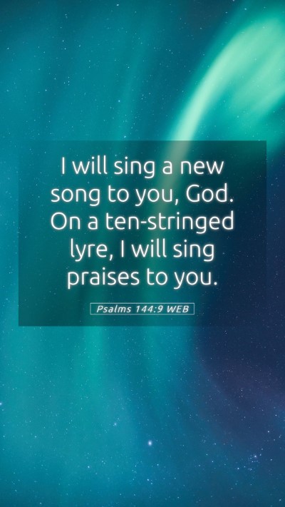 Picture 05 - Psalms 144:9 WEB Mobile Phone Wallpaper - I will sing a new song to you, God. On a - Mobile Bible Verse Wallpaper
