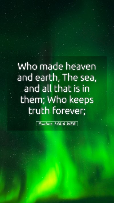 Picture 05 - Psalms 146:6 WEB Mobile Phone Wallpaper - Who made heaven and earth, The sea, and all that - Mobile Bible Verse Wallpaper