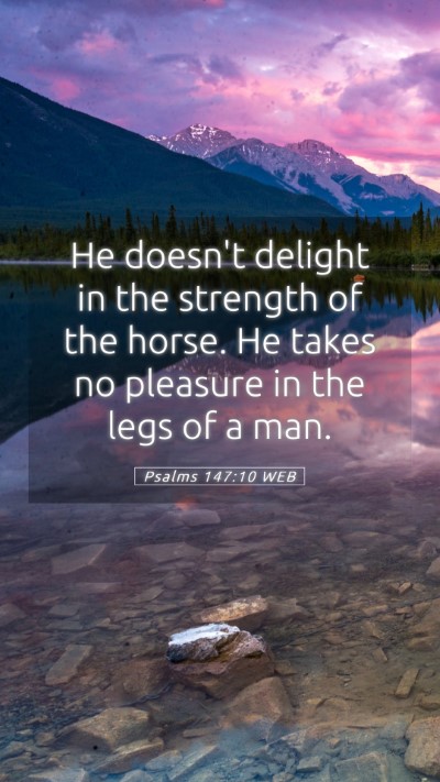 Picture 05 - Psalms 147:10 WEB Mobile Phone Wallpaper - He doesn't delight in the strength of the horse. - Mobile Bible Verse Wallpaper