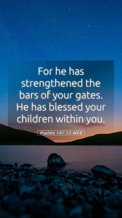 Picture 05 - Psalms 147:13 WEB Mobile Phone Wallpaper - For he has strengthened the bars of your gates. - Mobile Bible Verse Wallpaper