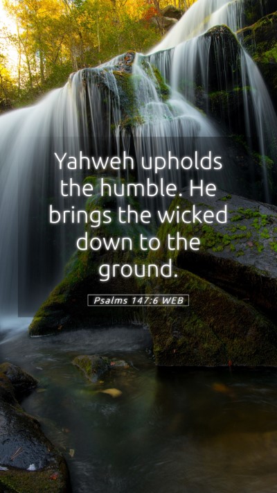 Picture 05 - Psalms 147:6 WEB Mobile Phone Wallpaper - Yahweh upholds the humble. He brings the wicked - Mobile Bible Verse Wallpaper