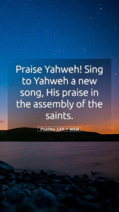 Picture 05 - Psalms 149:1 WEB Mobile Phone Wallpaper - Praise Yahweh! Sing to Yahweh a new song, His - Mobile Bible Verse Wallpaper