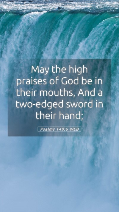 Picture 05 - Psalms 149:6 WEB Mobile Phone Wallpaper - May the high praises of God be in their mouths, - Mobile Bible Verse Wallpaper