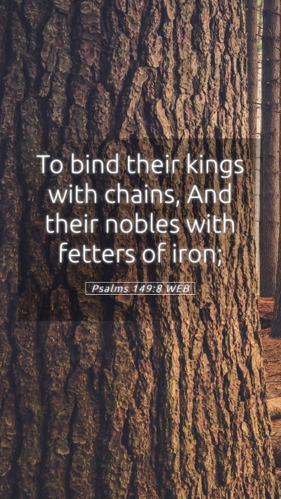 Picture 05 - Psalms 149:8 WEB Mobile Phone Wallpaper - To bind their kings with chains, And their nobles - Mobile Bible Verse Wallpaper