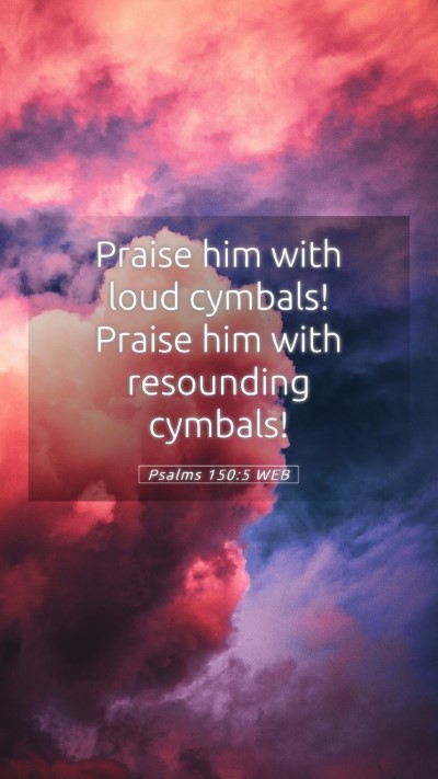 Picture 05 - Psalms 150:5 WEB Mobile Phone Wallpaper - Praise him with loud cymbals! Praise him with - Mobile Bible Verse Wallpaper