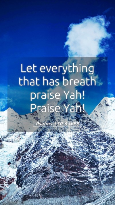 Picture 05 - Psalms 150:6 WEB Mobile Phone Wallpaper - Let everything that has breath praise Yah! Praise - Mobile Bible Verse Wallpaper