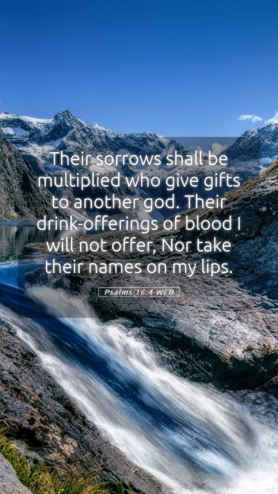 Picture 05 - Psalms 16:4 WEB Mobile Phone Wallpaper - Their sorrows shall be multiplied who give gifts - Mobile Bible Verse Wallpaper