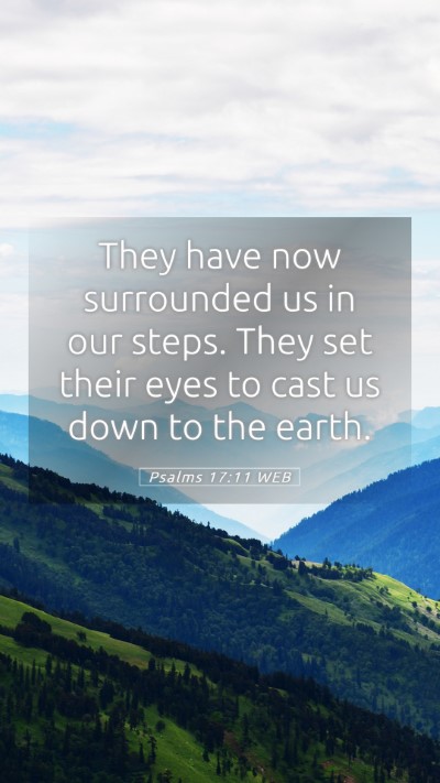 Picture 05 - Psalms 17:11 WEB Mobile Phone Wallpaper - They have now surrounded us in our steps. They - Mobile Bible Verse Wallpaper