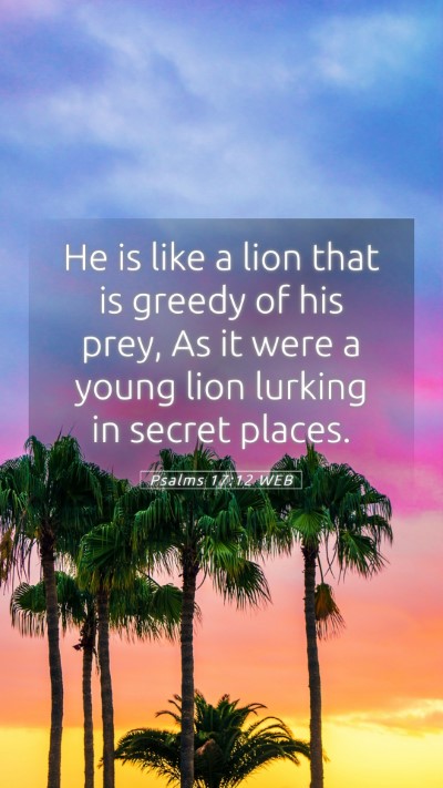 Picture 05 - Psalms 17:12 WEB Mobile Phone Wallpaper - He is like a lion that is greedy of his prey, As - Mobile Bible Verse Wallpaper