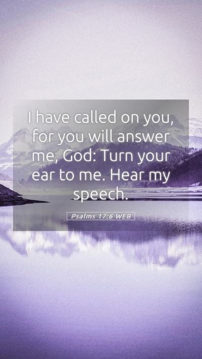 Picture 05 - Psalms 17:6 WEB Mobile Phone Wallpaper - I have called on you, for you will answer me, - Mobile Bible Verse Wallpaper