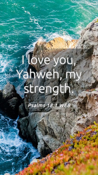 Picture 05 - Psalms 18:1 WEB Mobile Phone Wallpaper - I love you, Yahweh, my - Mobile Bible Verse Wallpaper