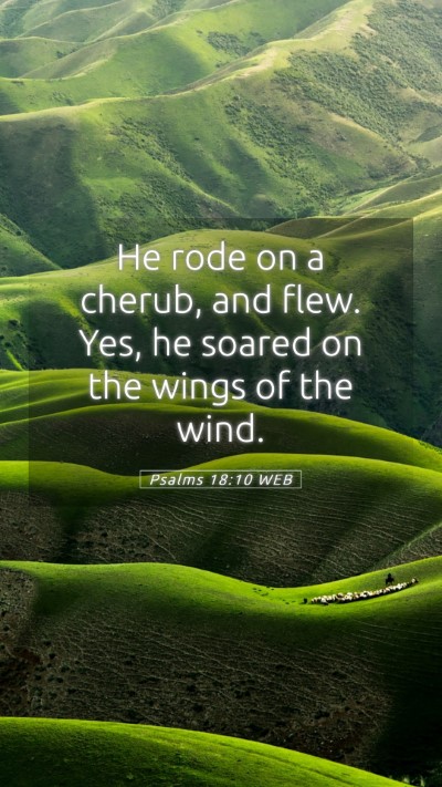 Picture 05 - Psalms 18:10 WEB Mobile Phone Wallpaper - He rode on a cherub, and flew. Yes, he soared on - Mobile Bible Verse Wallpaper