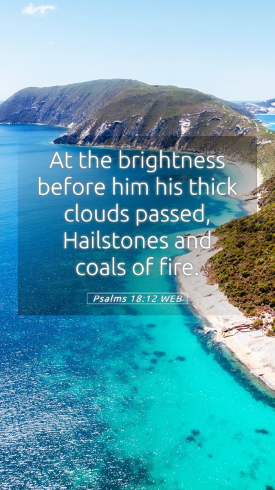 Picture 05 - Psalms 18:12 WEB Mobile Phone Wallpaper - At the brightness before him his thick clouds - Mobile Bible Verse Wallpaper