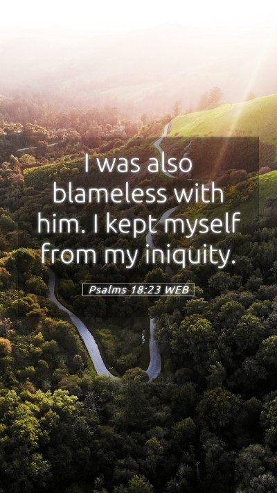 Picture 05 - Psalms 18:23 WEB Mobile Phone Wallpaper - I was also blameless with him. I kept myself from - Mobile Bible Verse Wallpaper