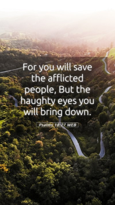 Picture 05 - Psalms 18:27 WEB Mobile Phone Wallpaper - For you will save the afflicted people, But the - Mobile Bible Verse Wallpaper