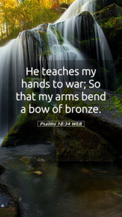 Picture 05 - Psalms 18:34 WEB Mobile Phone Wallpaper - He teaches my hands to war; So that my arms bend - Mobile Bible Verse Wallpaper